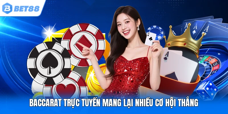 Baccarat trực tuyến mang lại nhiều cơ hội thắng