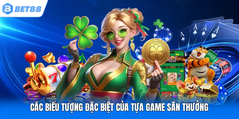 Các biểu tượng đặc biệt của tựa game săn thưởng
