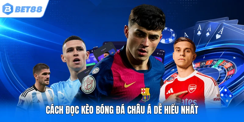 Cách đọc kèo bóng đá châu Á dễ hiểu nhất