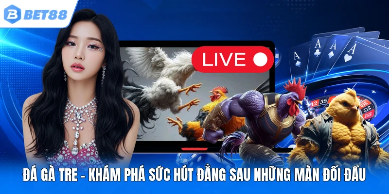 da ga tre kham pha suc hut dang sau nhung man doi dau
