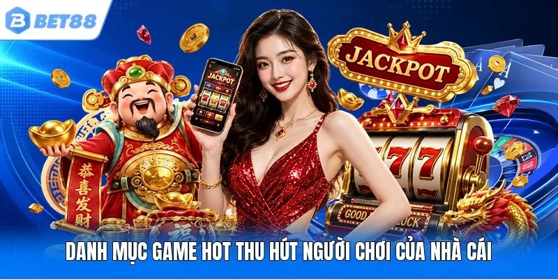 Danh mục game hot thu hút người chơi của nhà cái