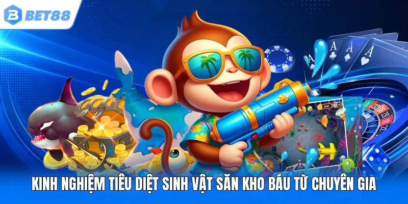 Kinh nghiệm tiêu diệt sinh vật săn kho báu từ chuyên gia
