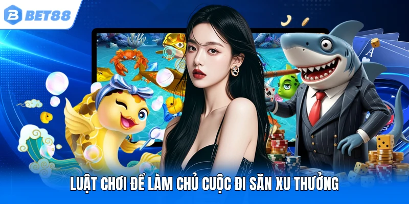 Luật chơi để làm chủ cuộc đi săn xu thưởng
