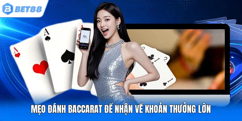 Mẹo đánh Baccarat để nhận về khoản thưởng lớn