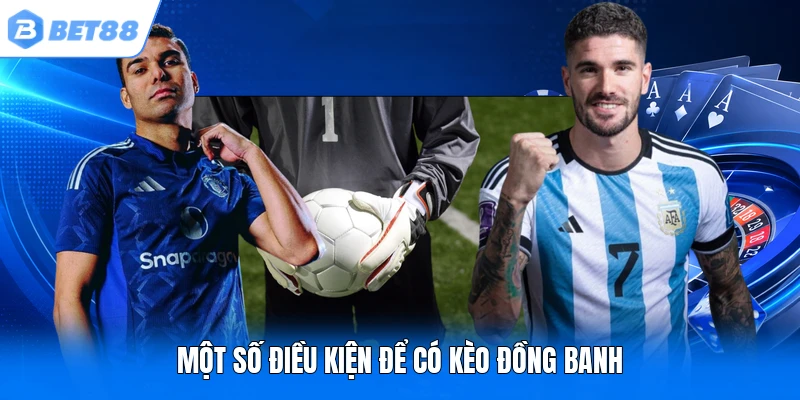 Một số điều kiện để có kèo đồng banh