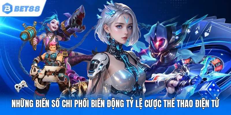 Những biến số chi phối biến động tỷ lệ cược thể thao điện tử