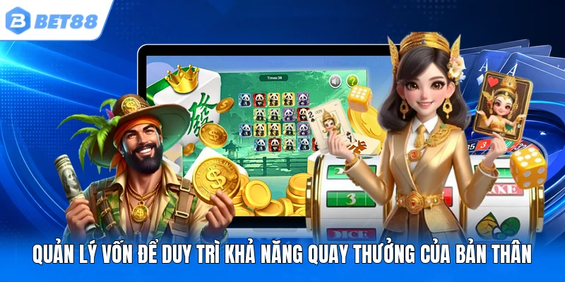 Quản lý vốn để duy trì khả năng quay thưởng của bản thân