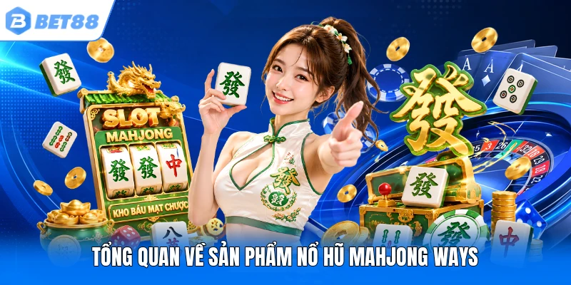Tổng quan về sản phẩm nổ hũ Mahjong Ways